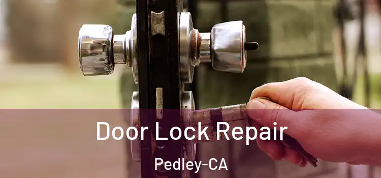 Door Lock Repair Pedley-CA