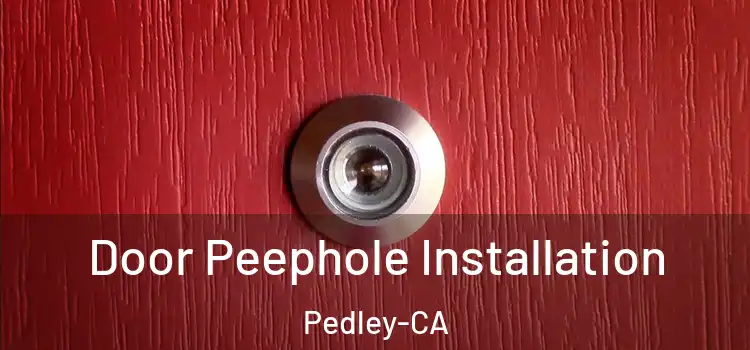 Door Peephole Installation Pedley-CA