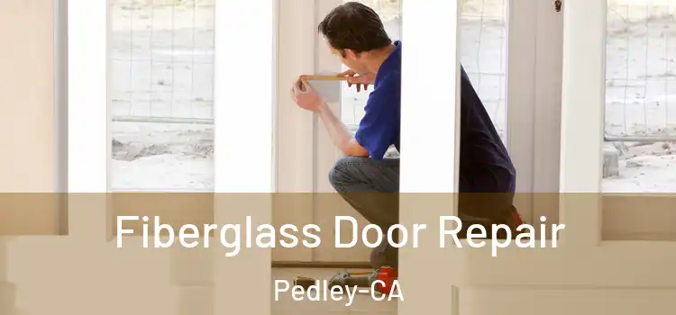 Fiberglass Door Repair Pedley-CA