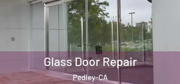 Glass Door Repair Pedley-CA